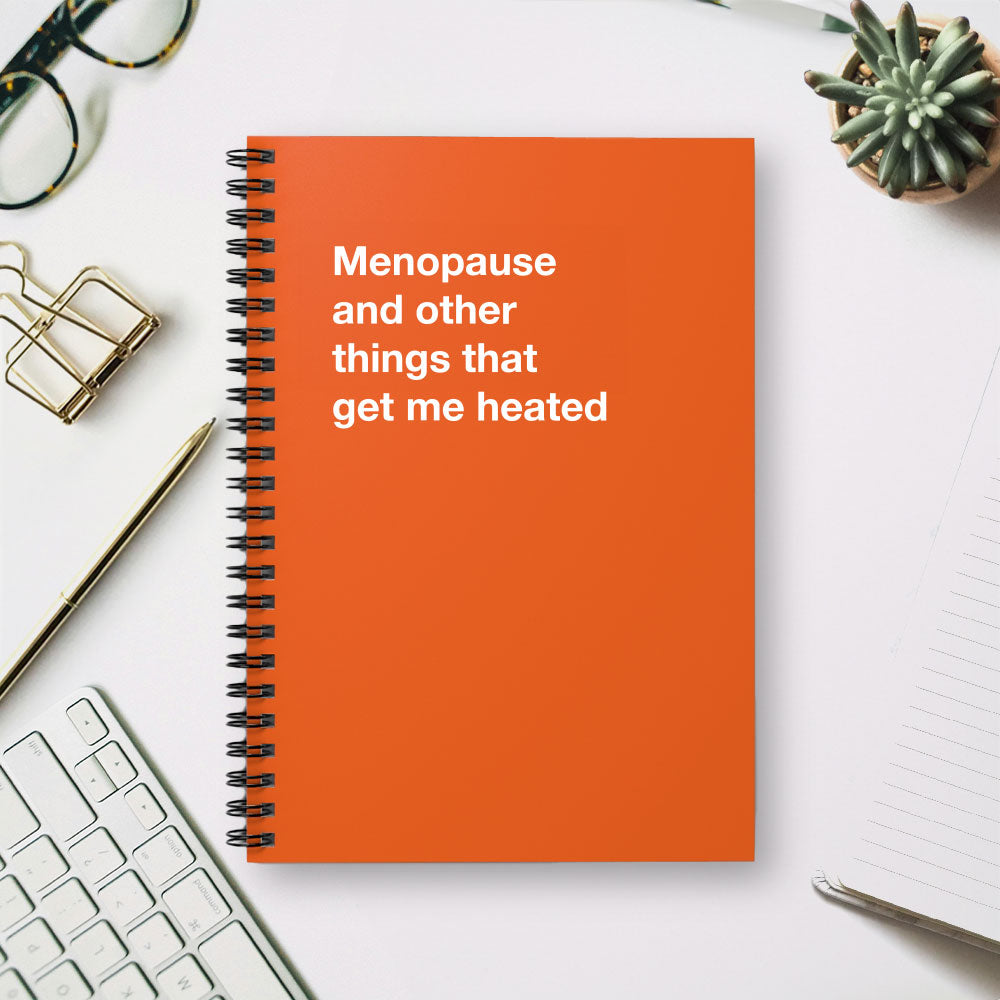 
                  
                    Menopause and other things that get me heated - Spiral Notebook - Ruled Line
                  
                