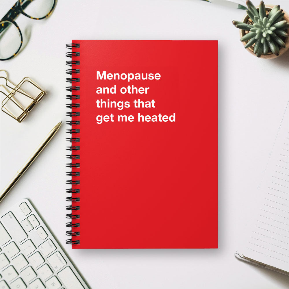 
                  
                    Menopause and other things that get me heated - Spiral Notebook - Ruled Line
                  
                