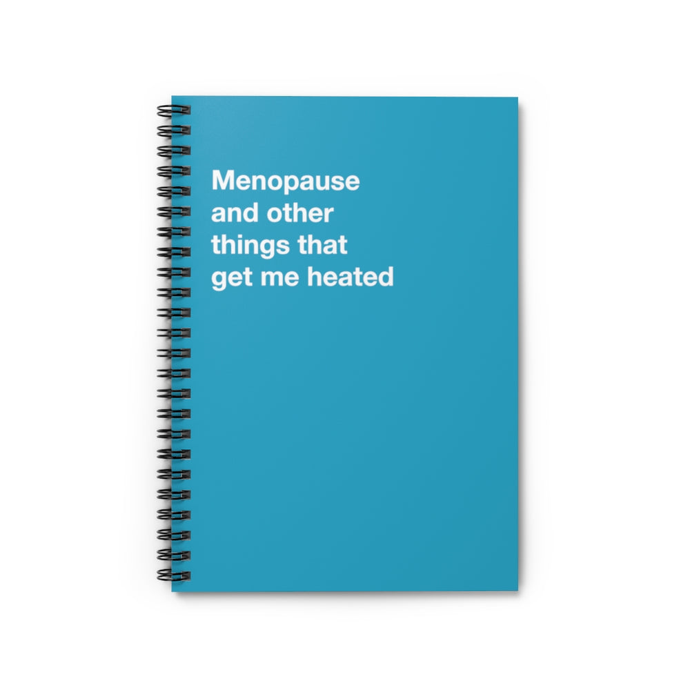 Menopause and other things that get me heated - Spiral Notebook - Ruled Line